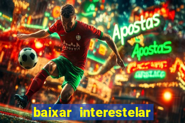 baixar interestelar 4k dublado